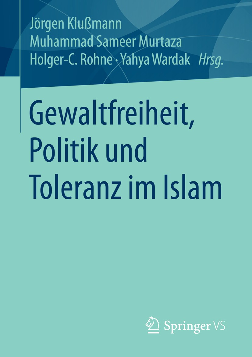 Titlebook: Gewaltfreiheit, Politik und Toleranz im Islam; Jörgen Klußmann,Muhammad Sameer Murtaza,Yahya Ward Book 2016 Springer Fachmedien Wiesbaden Titlebook: Gewaltfreiheit, Politik und Toleranz im Islam; Jörgen Klußmann,Muhammad Sameer Murtaza,Yahya Ward Book 2016 Springer Fachmedien Wiesbaden