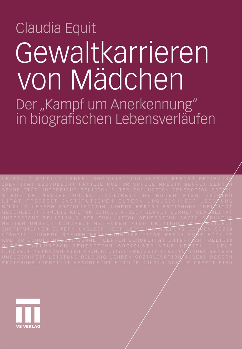 Titlebook: Gewaltkarrieren von Mädchen; Der „Kampf um Anerke Claudia Equit Book 2011 VS Verlag für Sozialwissenschaften | Springer Fachmedien Wiesbade Titlebook: Gewaltkarrieren von Mädchen; Der „Kampf um Anerke Claudia Equit Book 2011 VS Verlag für Sozialwissenschaften | Springer Fachmedien Wiesbade