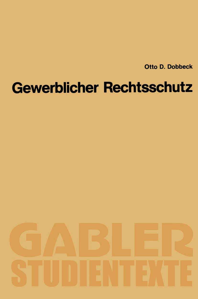 Titlebook: Gewerblicher Rechtsschutz; Otto D. Dobbeck Book 1990 Springer Fachmedien Wiesbaden 1990 Gebrauchsmuster.Gebrauchsmusterrecht.Geschmacksmus Titlebook: Gewerblicher Rechtsschutz; Otto D. Dobbeck Book 1990 Springer Fachmedien Wiesbaden 1990 Gebrauchsmuster.Gebrauchsmusterrecht.Geschmacksmus