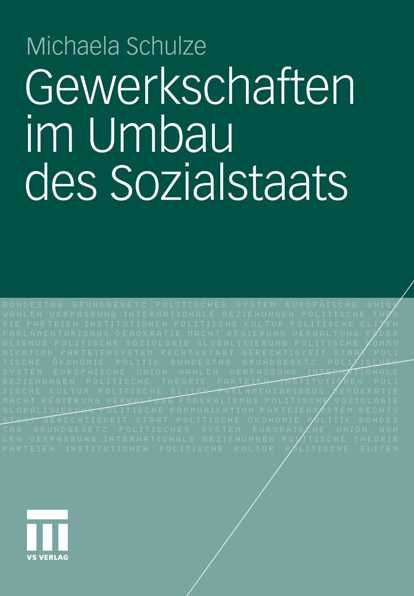 Titlebook: Gewerkschaften im Umbau des Sozialstaats; Der Einfluss der Dac Michaela Schulze Book 2012 VS Verlag für Sozialwissenschaften | Springer Fac Titlebook: Gewerkschaften im Umbau des Sozialstaats; Der Einfluss der Dac Michaela Schulze Book 2012 VS Verlag für Sozialwissenschaften | Springer Fac