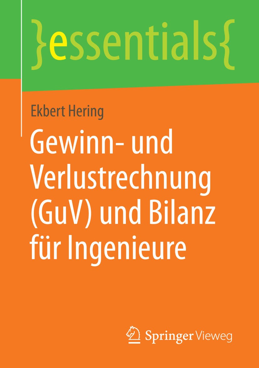 Titlebook: Gewinn- und Verlustrechnung (GuV) und Bilanz für Ingenieure; Ekbert Hering Book 2014 Springer Fachmedien Wiesbaden GmbH, ein Teil von Spri Titlebook: Gewinn- und Verlustrechnung (GuV) und Bilanz für Ingenieure; Ekbert Hering Book 2014 Springer Fachmedien Wiesbaden GmbH, ein Teil von Spri