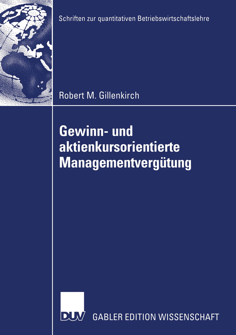 Titlebook: Gewinn- und aktienkursorientierte Managementvergütung; Robert M. Gillenkirch Book 2004 Deutscher Universitats-Verlag/GWV Fachverlage GmbH, Titlebook: Gewinn- und aktienkursorientierte Managementvergütung; Robert M. Gillenkirch Book 2004 Deutscher Universitats-Verlag/GWV Fachverlage GmbH,