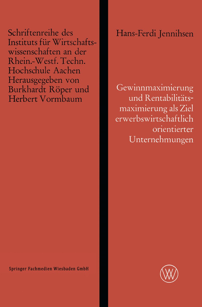 Titlebook: Gewinnmaximierung und Rentabilitätsmaximierung als Ziel erwerbswirtschaftlich orientierter Unternehm; Hans-Ferdi Jennihsen Book 1967 Sprin Titlebook: Gewinnmaximierung und Rentabilitätsmaximierung als Ziel erwerbswirtschaftlich orientierter Unternehm; Hans-Ferdi Jennihsen Book 1967 Sprin
