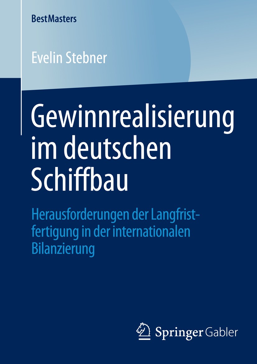 Titlebook: Gewinnrealisierung im deutschen Schiffbau; Herausforderungen de Evelin Stebner Book 2014 Springer Fachmedien Wiesbaden 2014 Bilanzierung un Titlebook: Gewinnrealisierung im deutschen Schiffbau; Herausforderungen de Evelin Stebner Book 2014 Springer Fachmedien Wiesbaden 2014 Bilanzierung un