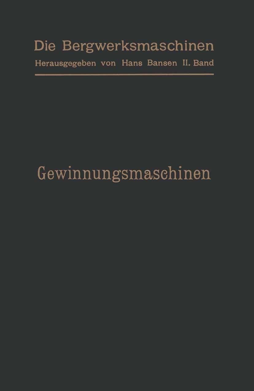 Titlebook: Gewinnungsmaschinen; Arthur Gerke,Leo Herwegen,Karl Teiwes Book 1912 Springer-Verlag Berlin Heidelberg 1912 Energie.Entwicklung.Gebirge.Ge Titlebook: Gewinnungsmaschinen; Arthur Gerke,Leo Herwegen,Karl Teiwes Book 1912 Springer-Verlag Berlin Heidelberg 1912 Energie.Entwicklung.Gebirge.Ge