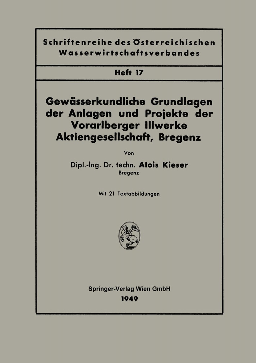 Titlebook: Gewässerkundliche Grundlagen der Anlagen und Projekte der Vorarlberger Illwerke Aktiengesellschaft, ; Alois Kieser Book 1949 Springer-Verl Titlebook: Gewässerkundliche Grundlagen der Anlagen und Projekte der Vorarlberger Illwerke Aktiengesellschaft, ; Alois Kieser Book 1949 Springer-Verl