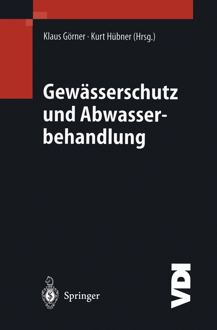 Titlebook: Gewässerschutz und Abwasserbehandlung; Klaus Görner,Kurt Hübner Book 2002 Springer-Verlag Berlin Heidelberg 2002 Abwasser.Abwasserbehandlu Titlebook: Gewässerschutz und Abwasserbehandlung; Klaus Görner,Kurt Hübner Book 2002 Springer-Verlag Berlin Heidelberg 2002 Abwasser.Abwasserbehandlu