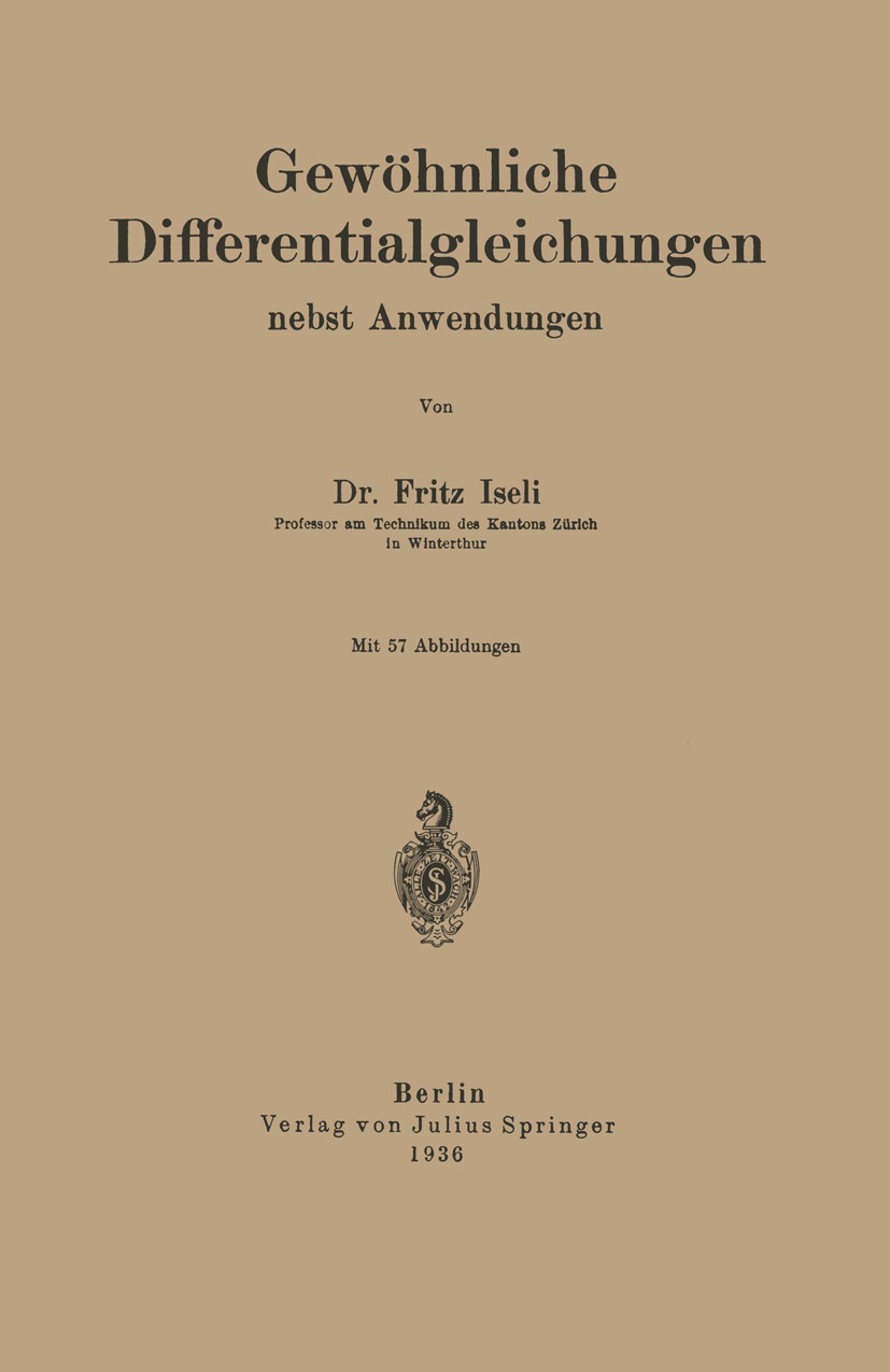 Titlebook: Gewöhnliche Differentialgleichungen nebst Anwendungen; Fritz Iseli Book 1936 Springer-Verlag Berlin Heidelberg 1936 Differentialgleichung. Titlebook: Gewöhnliche Differentialgleichungen nebst Anwendungen; Fritz Iseli Book 1936 Springer-Verlag Berlin Heidelberg 1936 Differentialgleichung.
