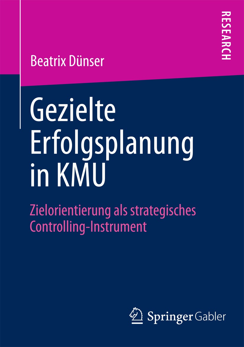 Titlebook: Gezielte Erfolgsplanung in KMU; Zielorientierung als Beatrix Dünser Book 2013 Springer Fachmedien Wiesbaden 2013 Führungskultur.Kommunikati Titlebook: Gezielte Erfolgsplanung in KMU; Zielorientierung als Beatrix Dünser Book 2013 Springer Fachmedien Wiesbaden 2013 Führungskultur.Kommunikati