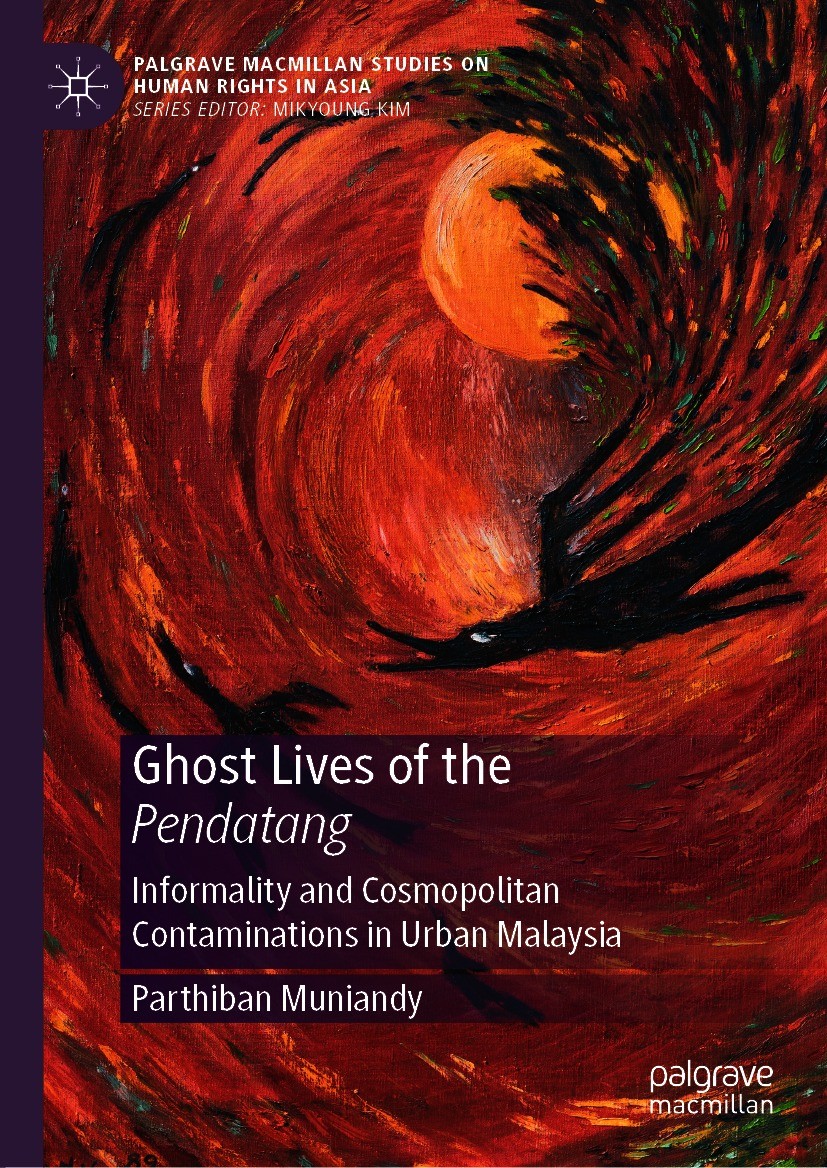 Titlebook: Ghost Lives of the Pendatang; Informality and Cosm Parthiban Muniandy Book 2021 The Editor(s) (if applicable) and The Author(s), under excl Titlebook: Ghost Lives of the Pendatang; Informality and Cosm Parthiban Muniandy Book 2021 The Editor(s) (if applicable) and The Author(s), under excl