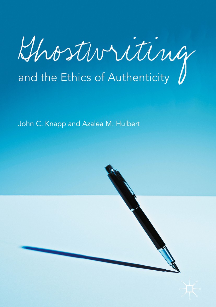 Titlebook: Ghostwriting and the Ethics of Authenticity; John C. Knapp,Azalea M. Hulbert Book 2017 The Editor(s) (if applicable) and The Author(s) 201 Titlebook: Ghostwriting and the Ethics of Authenticity; John C. Knapp,Azalea M. Hulbert Book 2017 The Editor(s) (if applicable) and The Author(s) 201