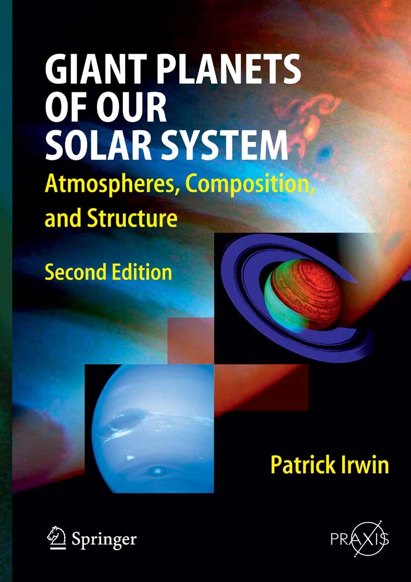Titlebook: Giant Planets of Our Solar System; Atmospheres, Composi Patrick G. J. Irwin Book 2009Latest edition Springer-Verlag Berlin Heidelberg 2009 Titlebook: Giant Planets of Our Solar System; Atmospheres, Composi Patrick G. J. Irwin Book 2009Latest edition Springer-Verlag Berlin Heidelberg 2009