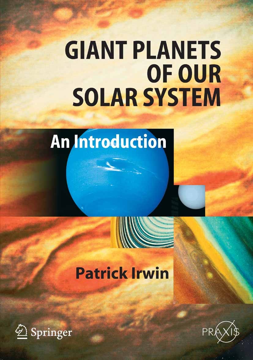 Titlebook: Giant Planets of Our Solar System; An Introduction Patrick G. J. Irwin Book 20031st edition Springer-Verlag Berlin Heidelberg 2003 giant pl Titlebook: Giant Planets of Our Solar System; An Introduction Patrick G. J. Irwin Book 20031st edition Springer-Verlag Berlin Heidelberg 2003 giant pl
