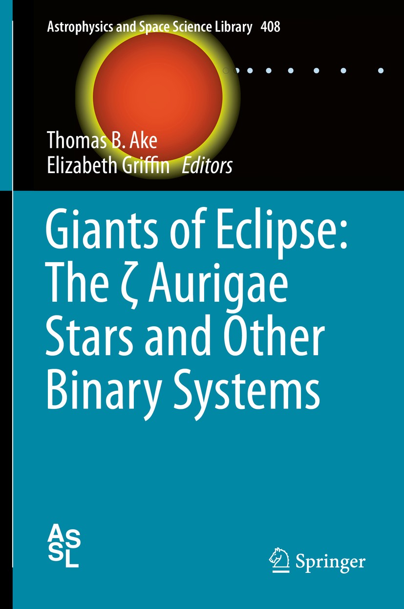 Titlebook: Giants of Eclipse: The ζ Aurigae Stars and Other Binary Systems; Thomas B. Ake,Elizabeth Griffin Book 2015 Springer International Publishi Titlebook: Giants of Eclipse: The ζ Aurigae Stars and Other Binary Systems; Thomas B. Ake,Elizabeth Griffin Book 2015 Springer International Publishi