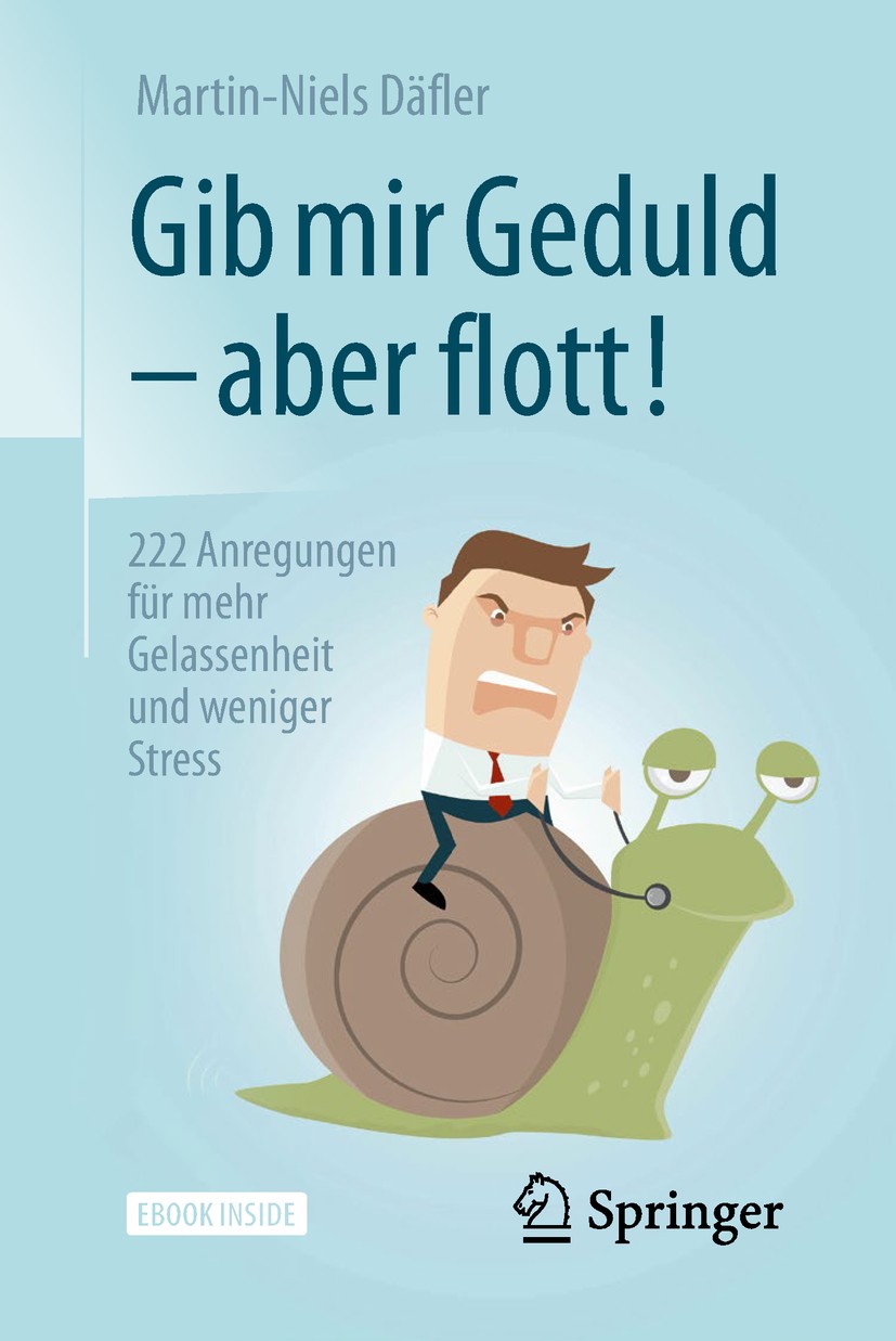 Titlebook: Gib mir Geduld – aber flott!; 222 Anregungen für m Martin-Niels Däfler Book 2018Latest edition Springer Fachmedien Wiesbaden GmbH, ein Teil Titlebook: Gib mir Geduld – aber flott!; 222 Anregungen für m Martin-Niels Däfler Book 2018Latest edition Springer Fachmedien Wiesbaden GmbH, ein Teil