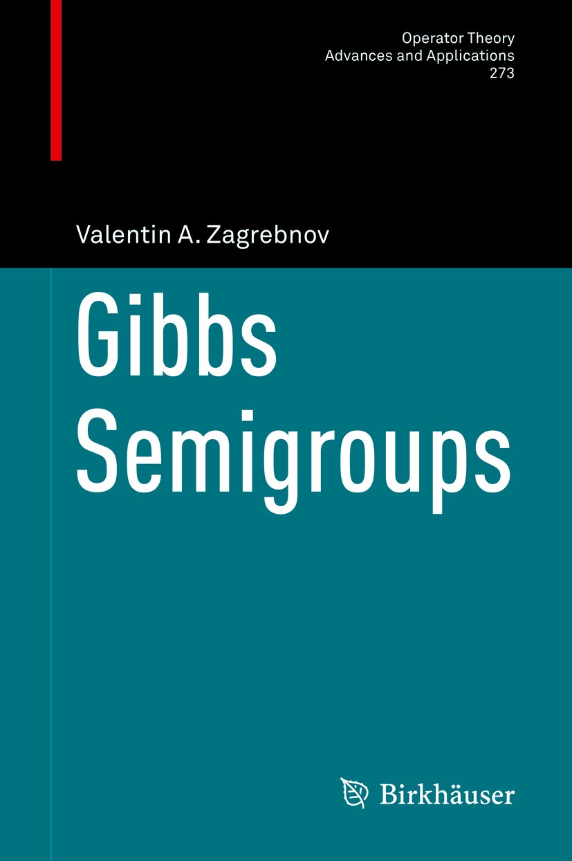 Titlebook: Gibbs Semigroups; Valentin A. Zagrebnov Book 2019 Springer Nature Switzerland AG 2019 operator semigroups and generators.trace ideals.Gibb Titlebook: Gibbs Semigroups; Valentin A. Zagrebnov Book 2019 Springer Nature Switzerland AG 2019 operator semigroups and generators.trace ideals.Gibb