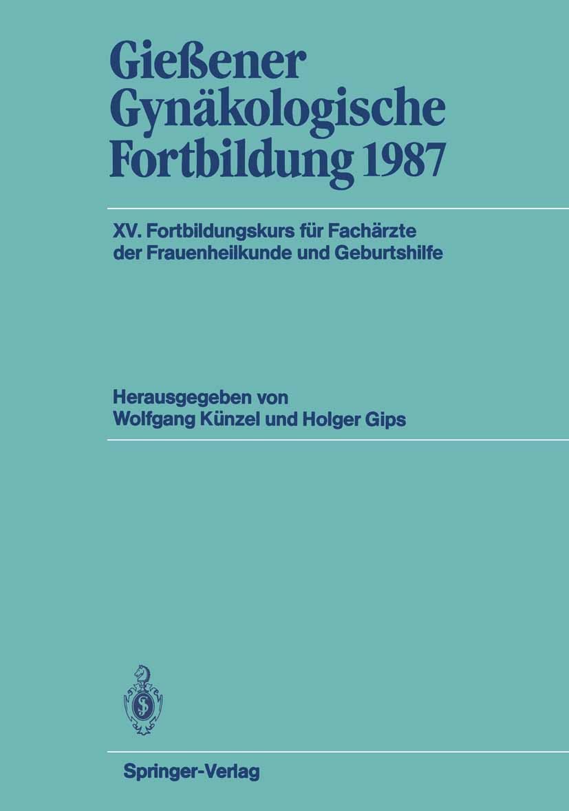 Titlebook: Gießener Gynäkologische Fortbildung 1987; XV. Fortbildungskurs Wolfgang Künzel (Gf. Direktor),Holger Gips Conference proceedings 1987Latest Titlebook: Gießener Gynäkologische Fortbildung 1987; XV. Fortbildungskurs Wolfgang Künzel (Gf. Direktor),Holger Gips Conference proceedings 1987Latest