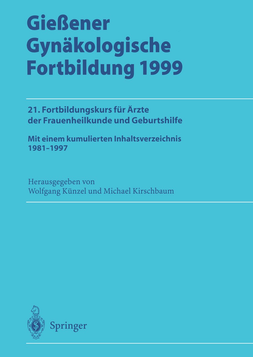 Titlebook: Gießener Gynäkologische Fortbildung 1999; 21. Fortbildungskurs Wolfgang Künzel (Gf. Direktor der Frauenklinik und Conference proceedings 20 Titlebook: Gießener Gynäkologische Fortbildung 1999; 21. Fortbildungskurs Wolfgang Künzel (Gf. Direktor der Frauenklinik und Conference proceedings 20
