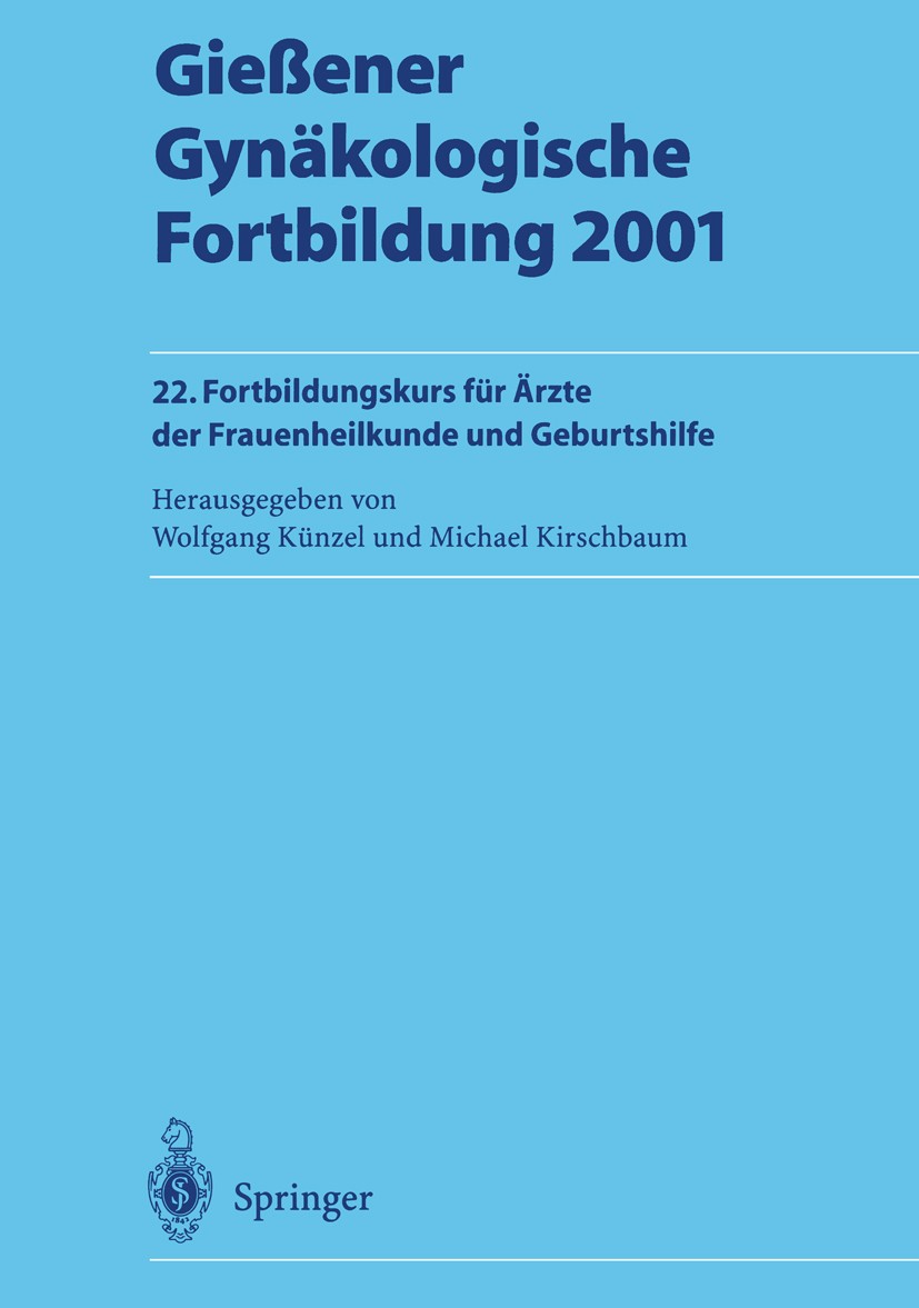 Titlebook: Gießener Gynäkologische Fortbildung 2001; 22. Fortbildungskurs Wolfgang Künzel (Gf. Direktor der Frauenklinik und Conference proceedings 20 Titlebook: Gießener Gynäkologische Fortbildung 2001; 22. Fortbildungskurs Wolfgang Künzel (Gf. Direktor der Frauenklinik und Conference proceedings 20