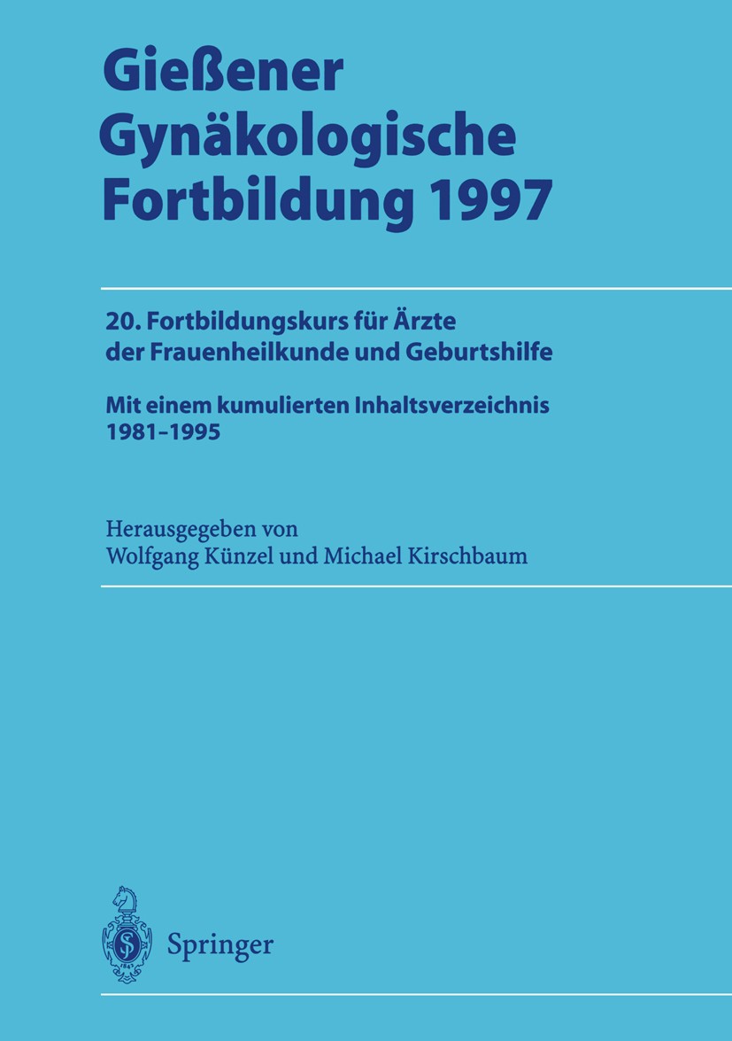 Titlebook: Gießener Gynäkologische Fortbildung 1997; 20. Fortbildungskurs Wolfgang Künzel,Michael Kirschbaum Conference proceedings 1997 Springer-Verl Titlebook: Gießener Gynäkologische Fortbildung 1997; 20. Fortbildungskurs Wolfgang Künzel,Michael Kirschbaum Conference proceedings 1997 Springer-Verl
