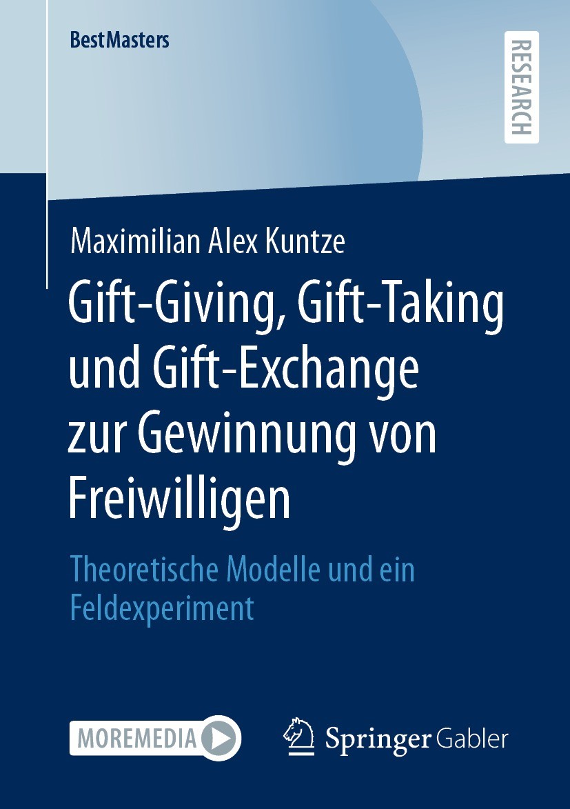 Titlebook: Gift-Giving, Gift-Taking und Gift-Exchange zur Gewinnung von Freiwilligen; Theoretische Modelle Maximilian Alex Kuntze Book 2022 Der/die He Titlebook: Gift-Giving, Gift-Taking und Gift-Exchange zur Gewinnung von Freiwilligen; Theoretische Modelle Maximilian Alex Kuntze Book 2022 Der/die He