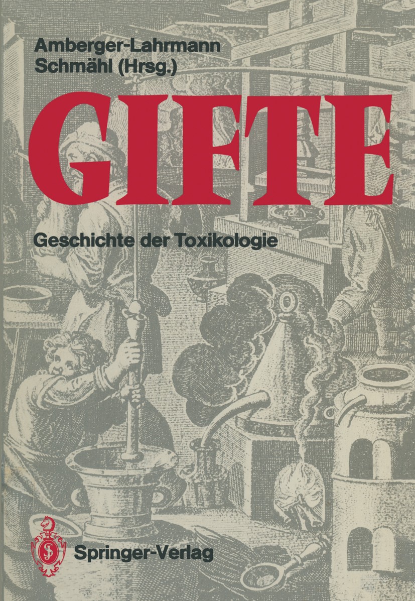 Titlebook: Gifte; Geschichte der Toxik Mechthild Amberger-Lahrmann,Dietrich Schmähl Book 1988 Springer-Verlag Berlin Heidelberg 1988 Arzneimittel.Arzn Titlebook: Gifte; Geschichte der Toxik Mechthild Amberger-Lahrmann,Dietrich Schmähl Book 1988 Springer-Verlag Berlin Heidelberg 1988 Arzneimittel.Arzn