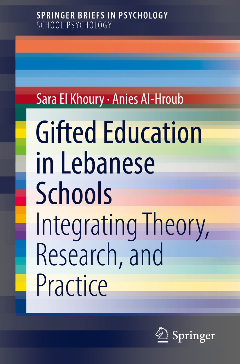 Titlebook: Gifted Education in Lebanese Schools; Integrating Theory, Sara El Khoury,Anies Al-Hroub Book 2018 The Author(s), under exclusive licence t Titlebook: Gifted Education in Lebanese Schools; Integrating Theory, Sara El Khoury,Anies Al-Hroub Book 2018 The Author(s), under exclusive licence t