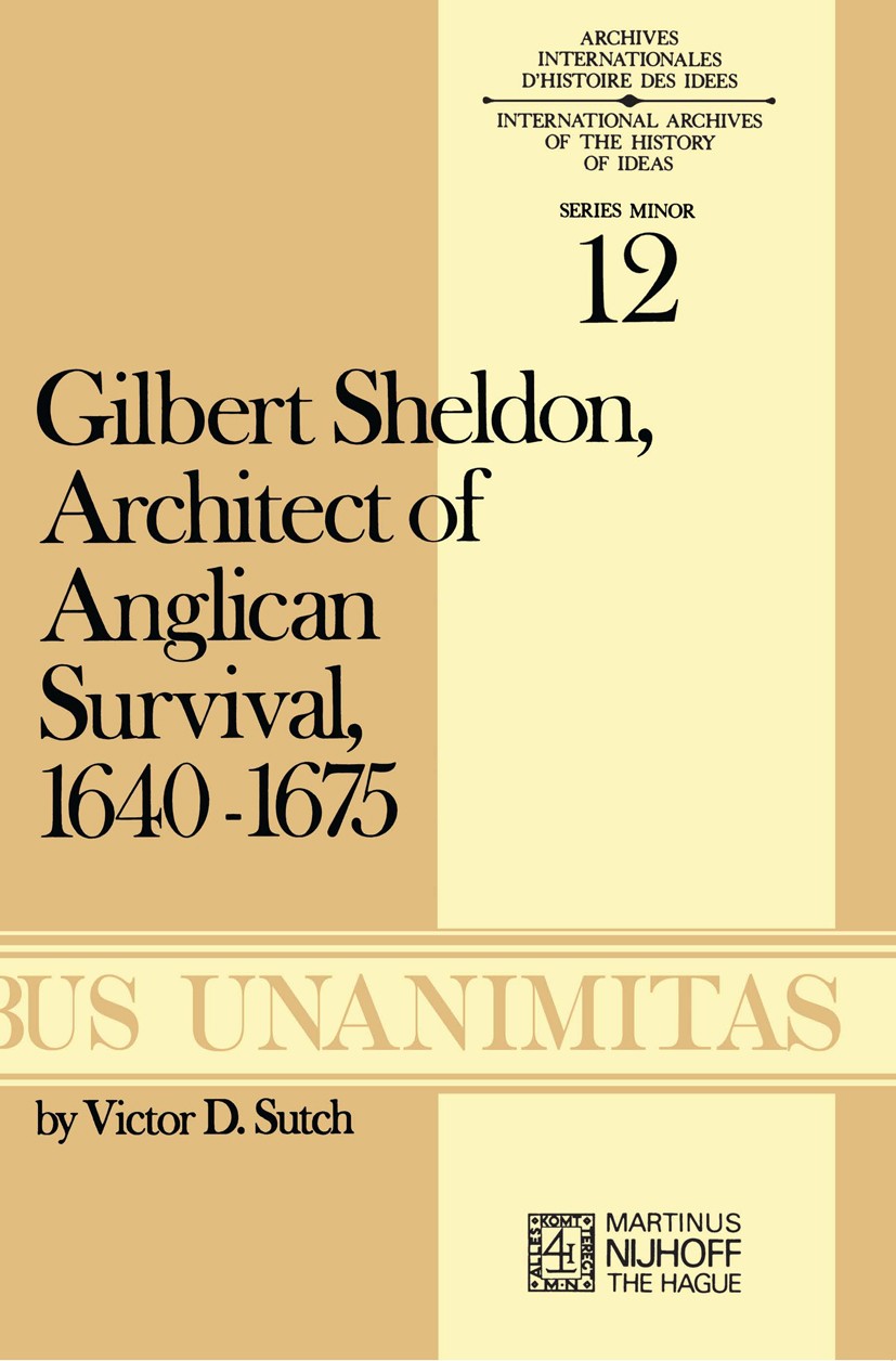 Titlebook: Gilbert Sheldon; Architect of Anglica Victor D. Sutch Book 1973 Martinus Nijhoff, The Hague, Netherlands 1973 1640–1675.Gilbert Sheldon.res Titlebook: Gilbert Sheldon; Architect of Anglica Victor D. Sutch Book 1973 Martinus Nijhoff, The Hague, Netherlands 1973 1640–1675.Gilbert Sheldon.res