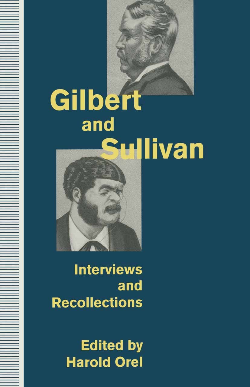 Titlebook: Gilbert and Sullivan; Interviews and Recol Harold Orel (University Distinguished Professor) Book 1994 Palgrave Macmillan, a division of Mac Titlebook: Gilbert and Sullivan; Interviews and Recol Harold Orel (University Distinguished Professor) Book 1994 Palgrave Macmillan, a division of Mac