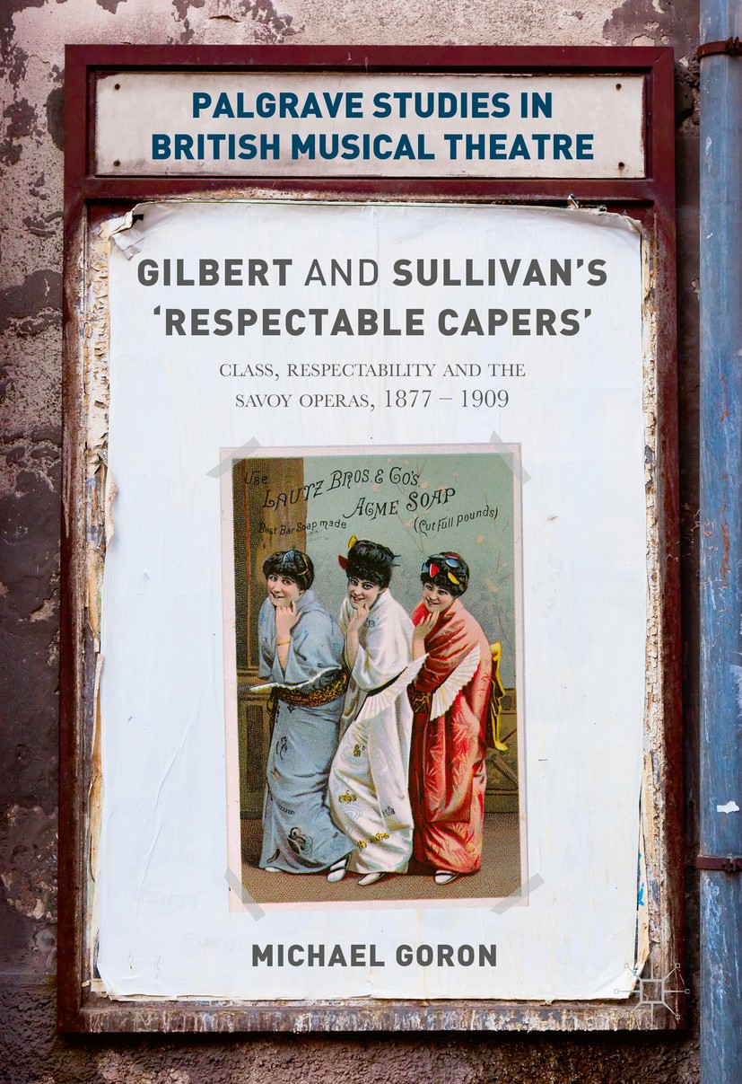 Titlebook: Gilbert and Sullivan‘s ‘Respectable Capers‘; Class, Respectabilit Michael Goron Book 2016 The Editor(s) (if applicable) and The Author(s) 2 Titlebook: Gilbert and Sullivan‘s ‘Respectable Capers‘; Class, Respectabilit Michael Goron Book 2016 The Editor(s) (if applicable) and The Author(s) 2