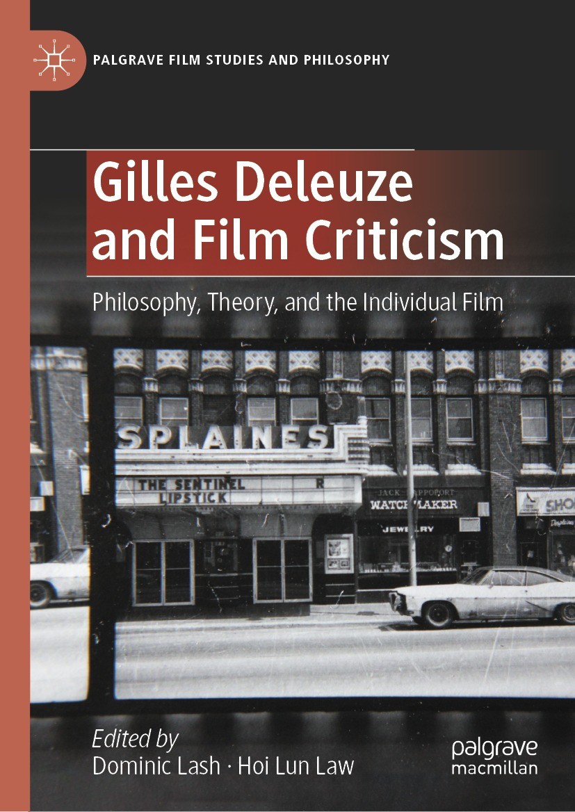 Titlebook: Gilles Deleuze and Film Criticism; Philosophy, Theory, Dominic Lash,Hoi Lun Law Book 2023 The Editor(s) (if applicable) and The Author(s), Titlebook: Gilles Deleuze and Film Criticism; Philosophy, Theory, Dominic Lash,Hoi Lun Law Book 2023 The Editor(s) (if applicable) and The Author(s),