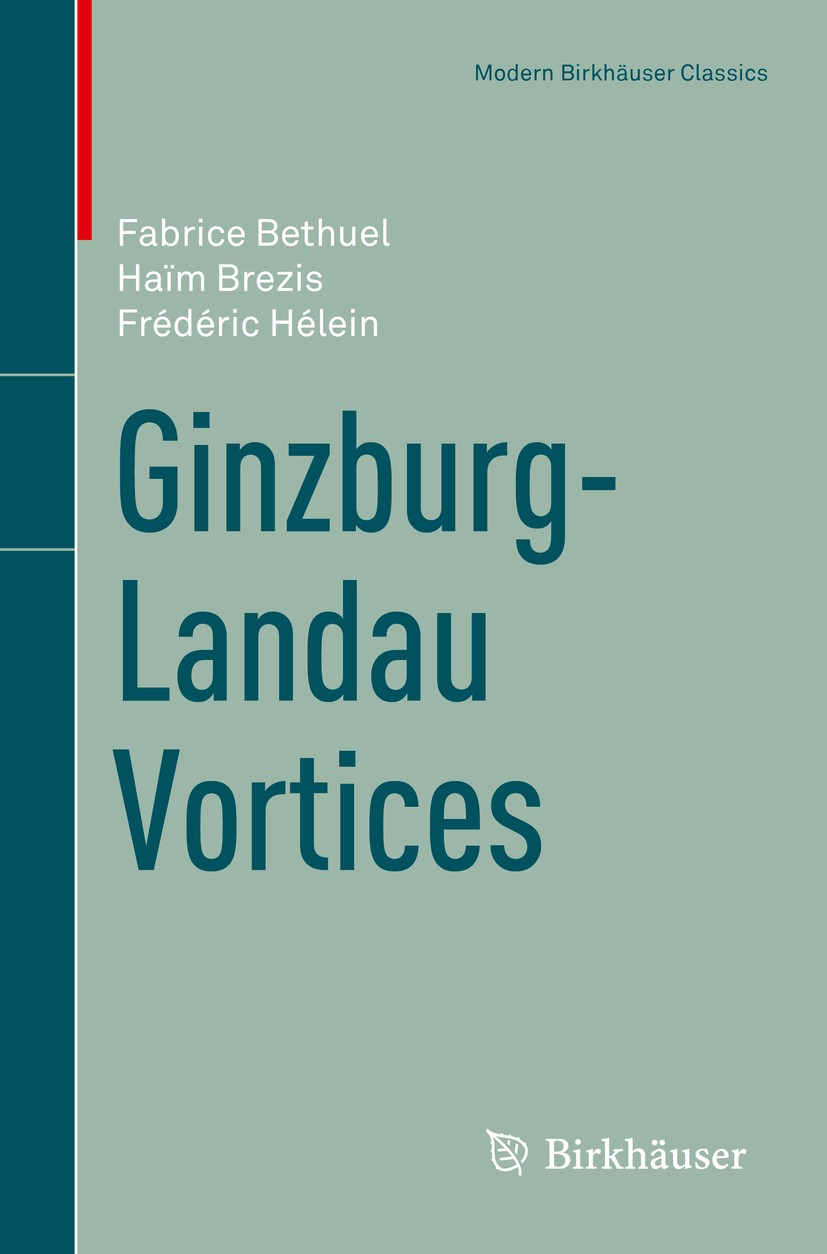 Titlebook: Ginzburg-Landau Vortices; Fabrice Bethuel,Haim Brezis,Frederic Helein Book 2017 Springer International Publishing AG 2017 Ginzburg-Landau Titlebook: Ginzburg-Landau Vortices; Fabrice Bethuel,Haim Brezis,Frederic Helein Book 2017 Springer International Publishing AG 2017 Ginzburg-Landau