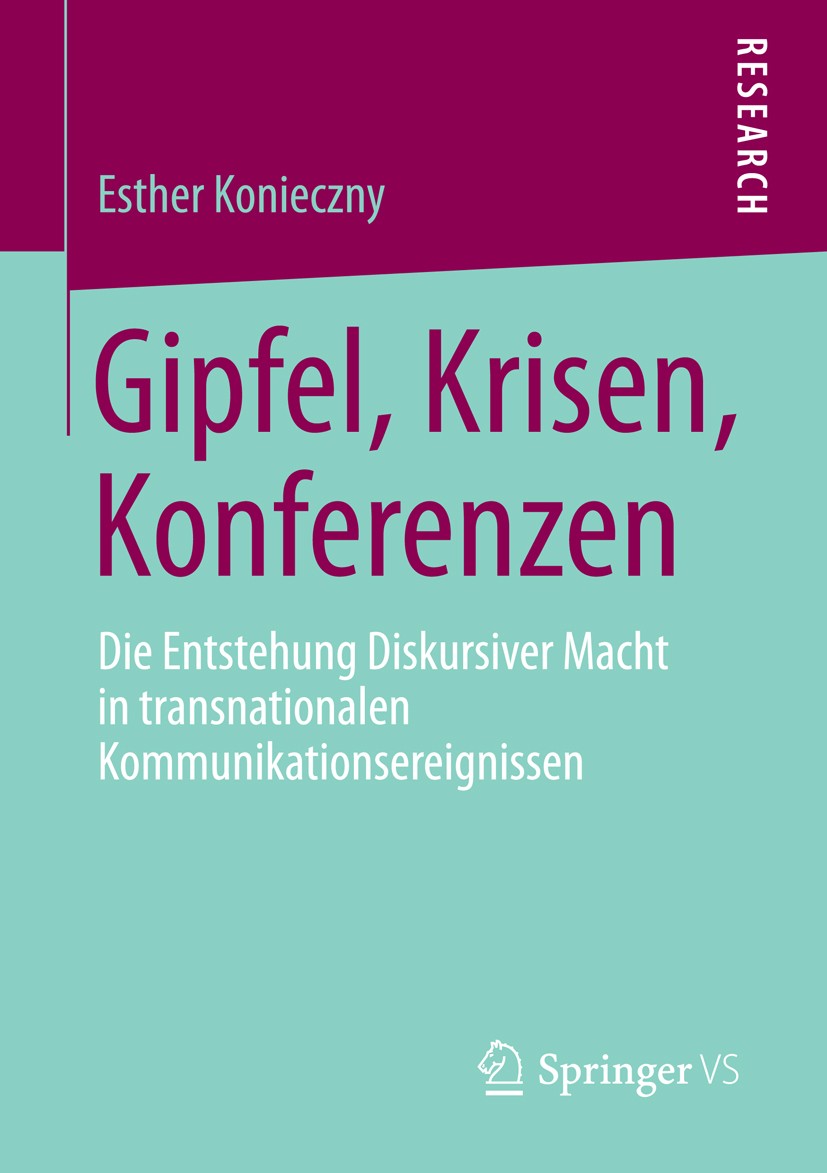 Titlebook: Gipfel, Krisen, Konferenzen; Die Entstehung Disku Esther Konieczny Book 2014 Springer Fachmedien Wiesbaden 2014 Finanzkrise.Klimawandel.Mac Titlebook: Gipfel, Krisen, Konferenzen; Die Entstehung Disku Esther Konieczny Book 2014 Springer Fachmedien Wiesbaden 2014 Finanzkrise.Klimawandel.Mac