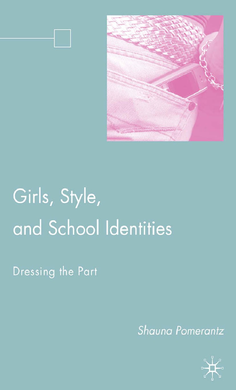 Titlebook: Girls, Style, and School Identities; Dressing the Part Shauna Pomerantz Book 2008 Shauna Pomerantz 2008 girls.identity.research.childhood s Titlebook: Girls, Style, and School Identities; Dressing the Part Shauna Pomerantz Book 2008 Shauna Pomerantz 2008 girls.identity.research.childhood s