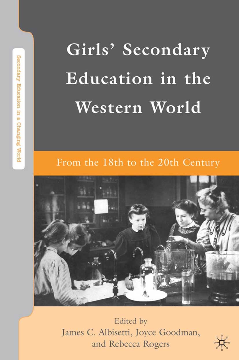 Titlebook: Girls‘ Secondary Education in the Western World; From the 18th to the James C. Albisetti,Joyce Goodman,Rebecca Rogers Book 2010 Palgrave Ma Titlebook: Girls‘ Secondary Education in the Western World; From the 18th to the James C. Albisetti,Joyce Goodman,Rebecca Rogers Book 2010 Palgrave Ma