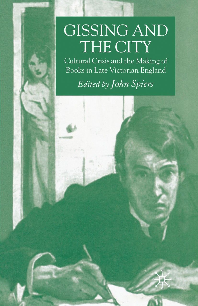 Titlebook: Gissing and the City; Cultural Crisis and John Spiers (Senior Research Fellow, Visiting Prof Book 2006 Palgrave Macmillan, a division of M Titlebook: Gissing and the City; Cultural Crisis and John Spiers (Senior Research Fellow, Visiting Prof Book 2006 Palgrave Macmillan, a division of M