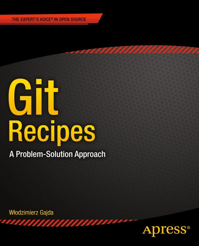 Titlebook: Git Recipes; A Problem-Solution A Włodzimierz Gajda Book 2013 Wlodzimierz Gajda 2013 Titlebook: Git Recipes; A Problem-Solution A Włodzimierz Gajda Book 2013 Wlodzimierz Gajda 2013