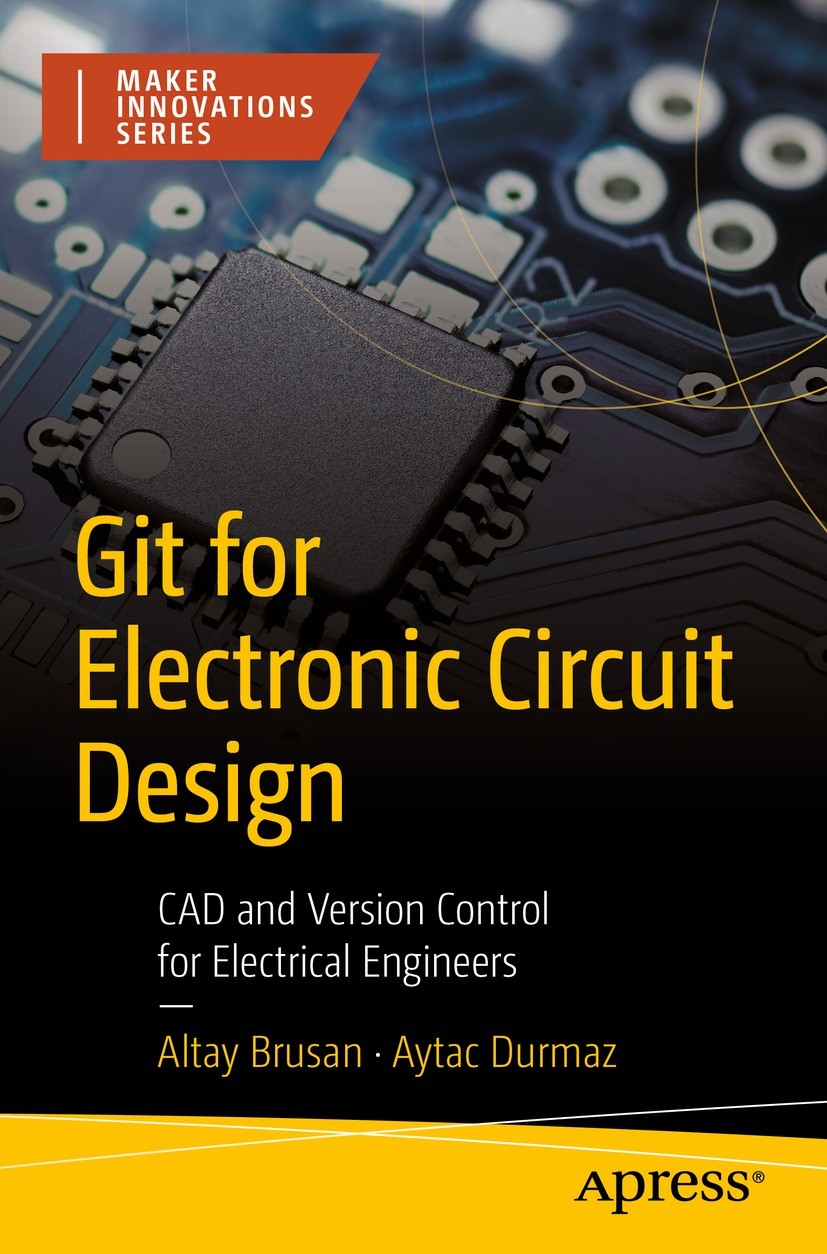 Titlebook: Git for Electronic Circuit Design; CAD and Version Cont Altay Brusan,Aytac Durmaz Book 2022 Altay Brusan and Aytac Durmaz 2022 Git.GitHub.E Titlebook: Git for Electronic Circuit Design; CAD and Version Cont Altay Brusan,Aytac Durmaz Book 2022 Altay Brusan and Aytac Durmaz 2022 Git.GitHub.E