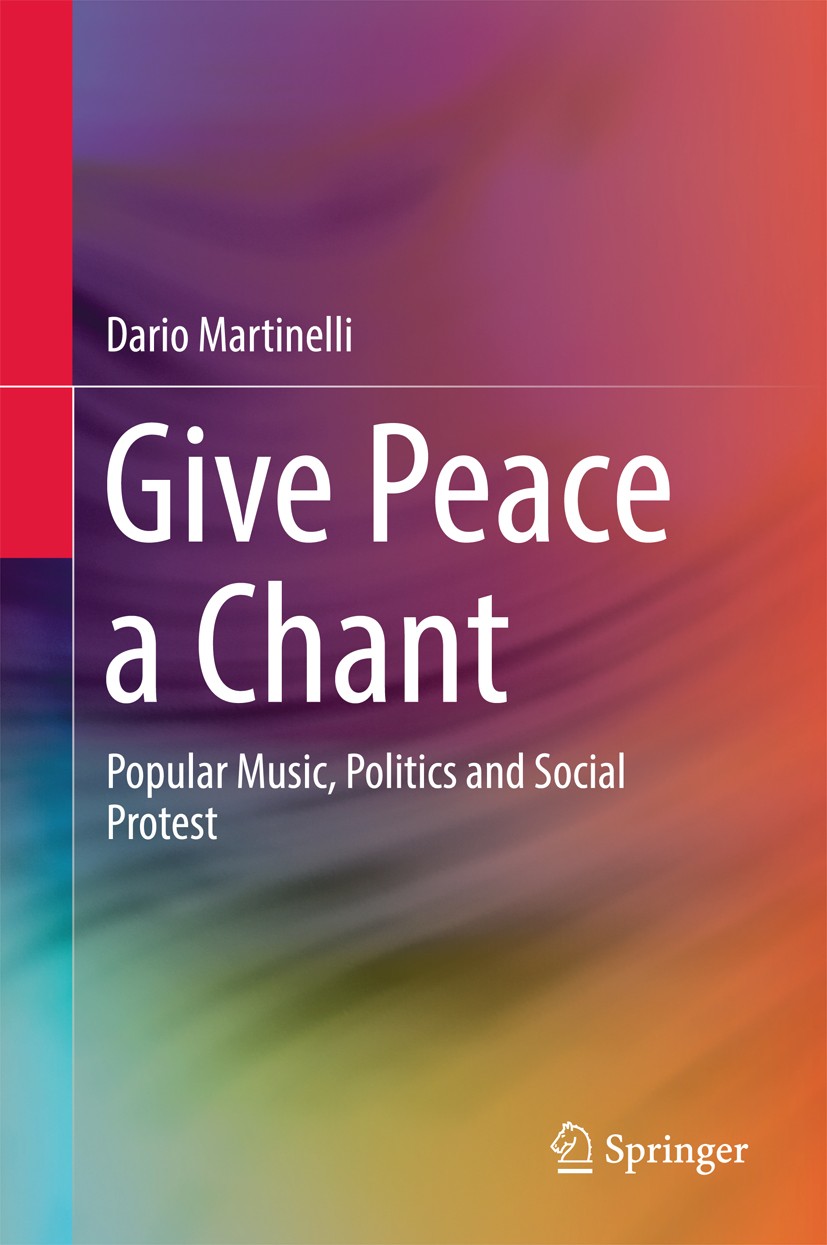 Titlebook: Give Peace a Chant; Popular Music, Polit Dario Martinelli Book 2017 Springer International Publishing AG 2017 Popular Music.Protest Songs.S Titlebook: Give Peace a Chant; Popular Music, Polit Dario Martinelli Book 2017 Springer International Publishing AG 2017 Popular Music.Protest Songs.S