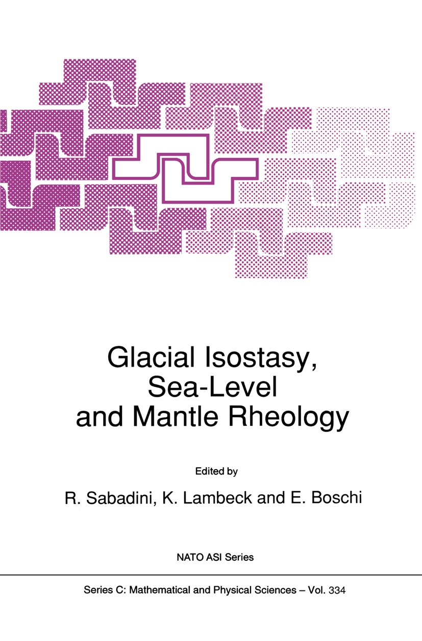 Titlebook: Glacial Isostasy, Sea-Level and Mantle Rheology; R. Sabadini,K. Lambeck,E. Boschi Book 1991 Springer Science+Business Media Dordrecht 1991 Titlebook: Glacial Isostasy, Sea-Level and Mantle Rheology; R. Sabadini,K. Lambeck,E. Boschi Book 1991 Springer Science+Business Media Dordrecht 1991