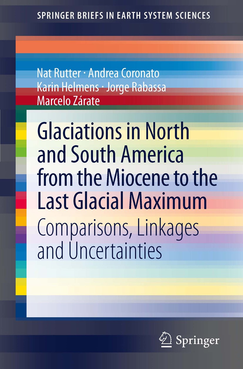Titlebook: Glaciations in North and South America from the Miocene to the Last Glacial Maximum; Comparisons, Linkage Nat Rutter,Andrea Coronato,Marcel Titlebook: Glaciations in North and South America from the Miocene to the Last Glacial Maximum; Comparisons, Linkage Nat Rutter,Andrea Coronato,Marcel