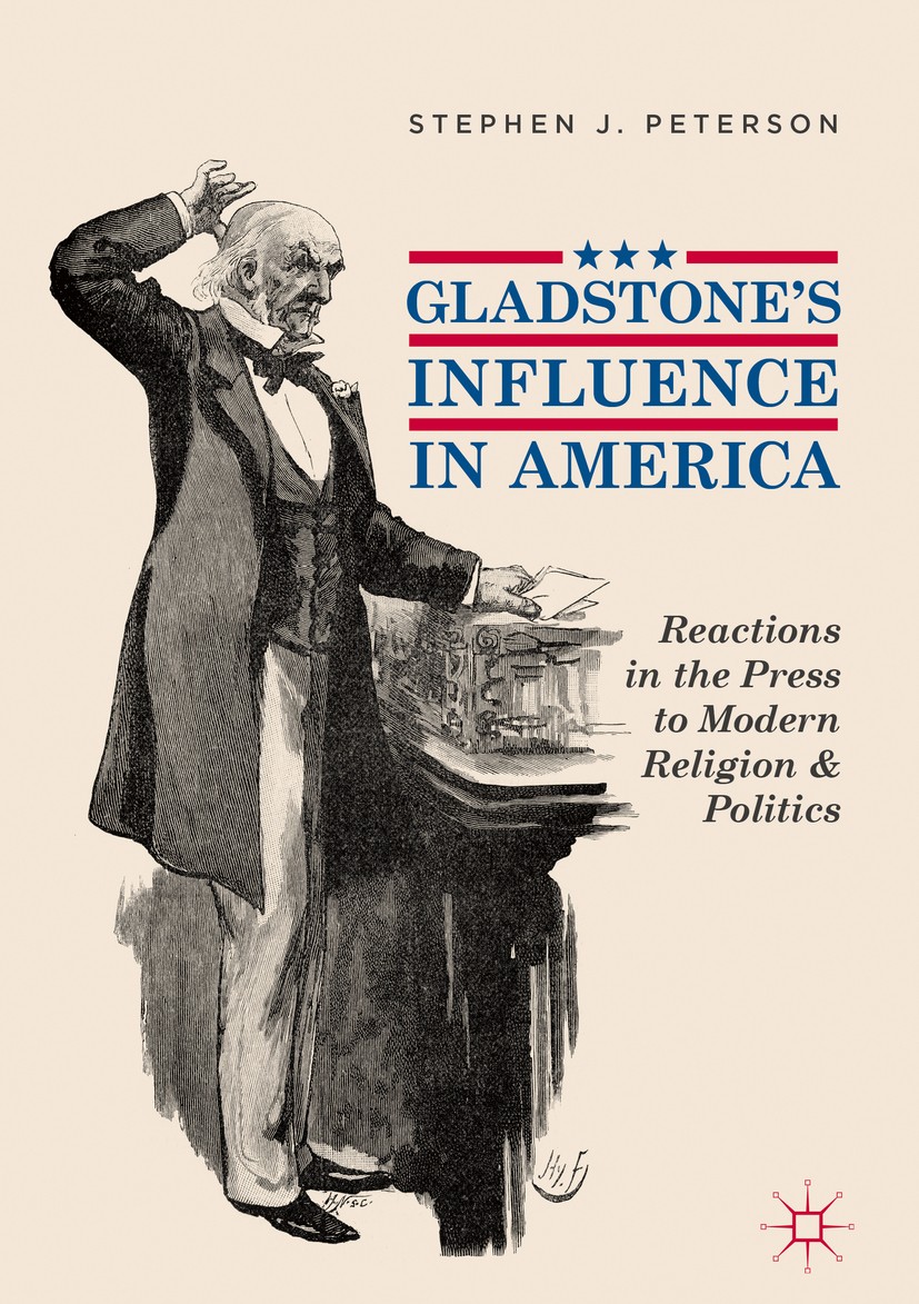Titlebook: Gladstone‘s Influence in America; Reactions in the Pre Stephen J. Peterson Book 2018 The Editor(s) (if applicable) and The Author(s), under Titlebook: Gladstone‘s Influence in America; Reactions in the Pre Stephen J. Peterson Book 2018 The Editor(s) (if applicable) and The Author(s), under