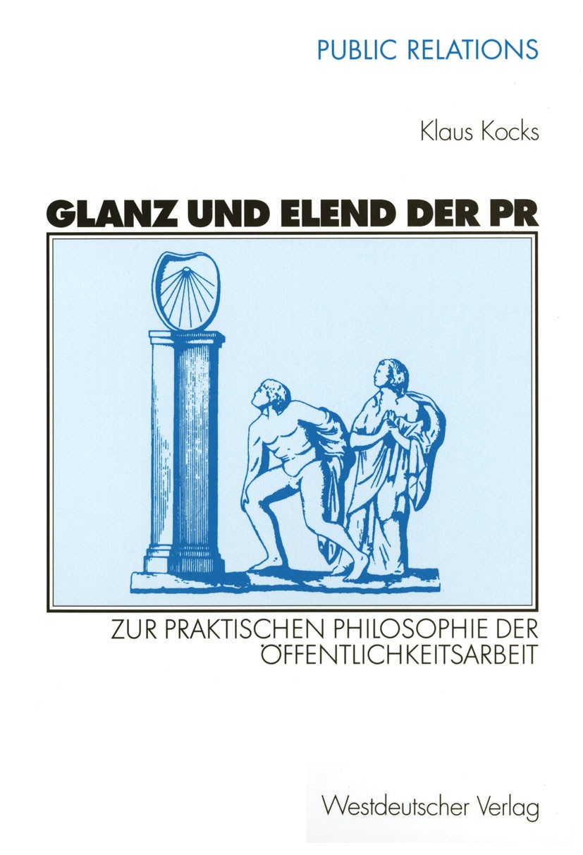 Titlebook: Glanz und Elend der PR; Zur praktischen Phil Klaus Kocks Textbook 2001 Westdeutscher Verlag GmbH, Wiesbaden 2001 Kommunikation.Krisen-PR.Kr Titlebook: Glanz und Elend der PR; Zur praktischen Phil Klaus Kocks Textbook 2001 Westdeutscher Verlag GmbH, Wiesbaden 2001 Kommunikation.Krisen-PR.Kr