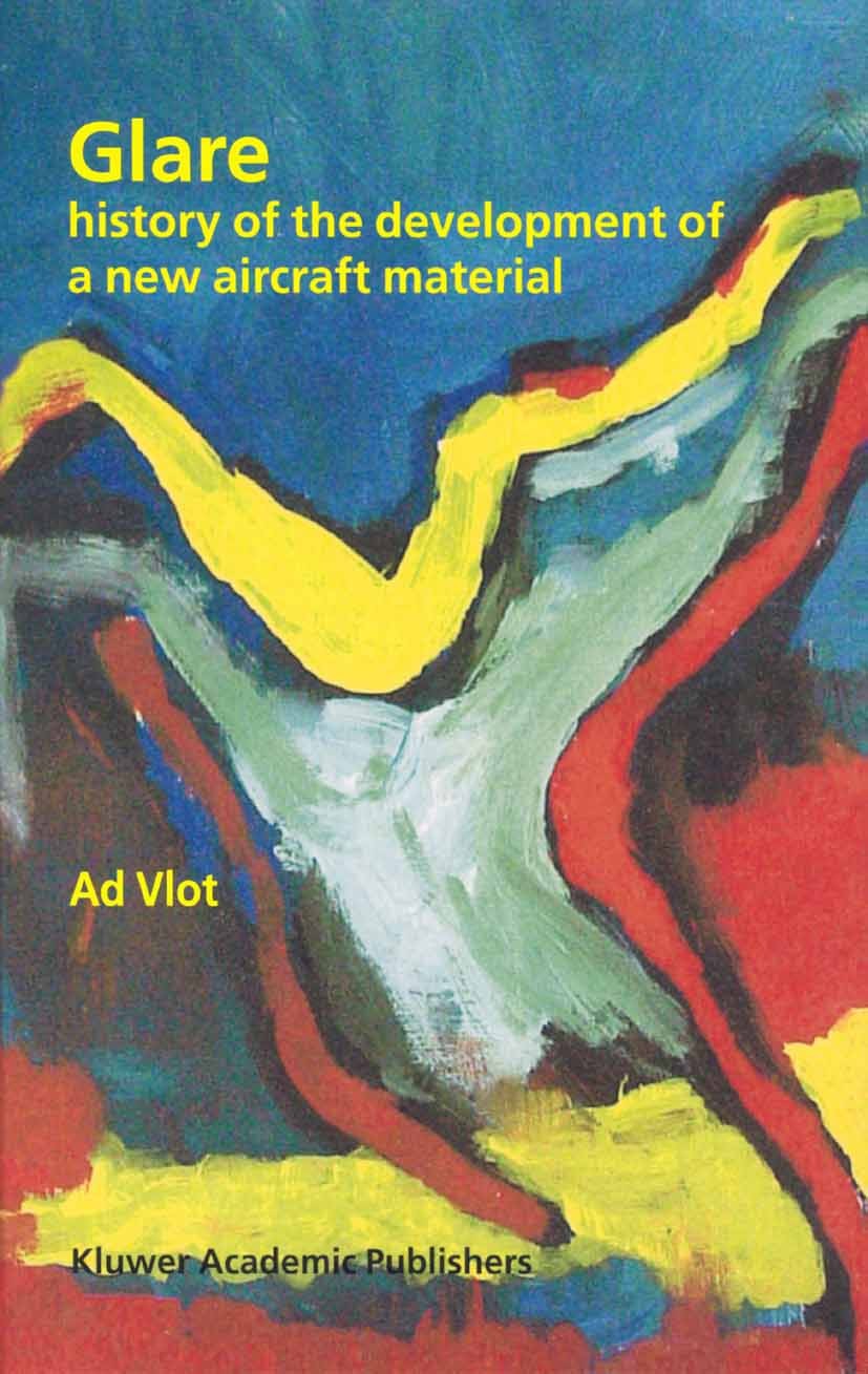 Titlebook: Glare; History of the Devel Ad Vlot Book 2001 Springer Science+Business Media B.V. 2001 Europe.development.fatigue.fuselage.history.materia Titlebook: Glare; History of the Devel Ad Vlot Book 2001 Springer Science+Business Media B.V. 2001 Europe.development.fatigue.fuselage.history.materia