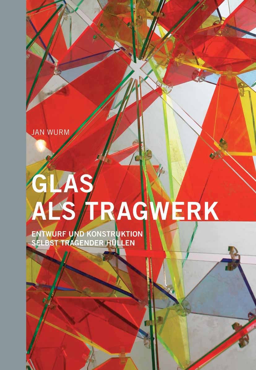 Titlebook: Glas als Tragwerk; Entwurf und Konstruk Jan Wurm Book 2007Latest edition Birkhäuser Basel 2007 Glasbau.Holzbau.Konstruktion.Material.Planen Titlebook: Glas als Tragwerk; Entwurf und Konstruk Jan Wurm Book 2007Latest edition Birkhäuser Basel 2007 Glasbau.Holzbau.Konstruktion.Material.Planen