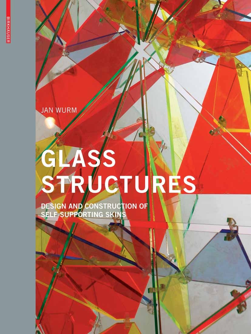 Titlebook: Glass Structures; Design and Construct Jan Wurm Book 2007Latest edition Birkhäuser Basel 2007 Glas.Konstruktion.Material.Planen.Stein.Tragw Titlebook: Glass Structures; Design and Construct Jan Wurm Book 2007Latest edition Birkhäuser Basel 2007 Glas.Konstruktion.Material.Planen.Stein.Tragw