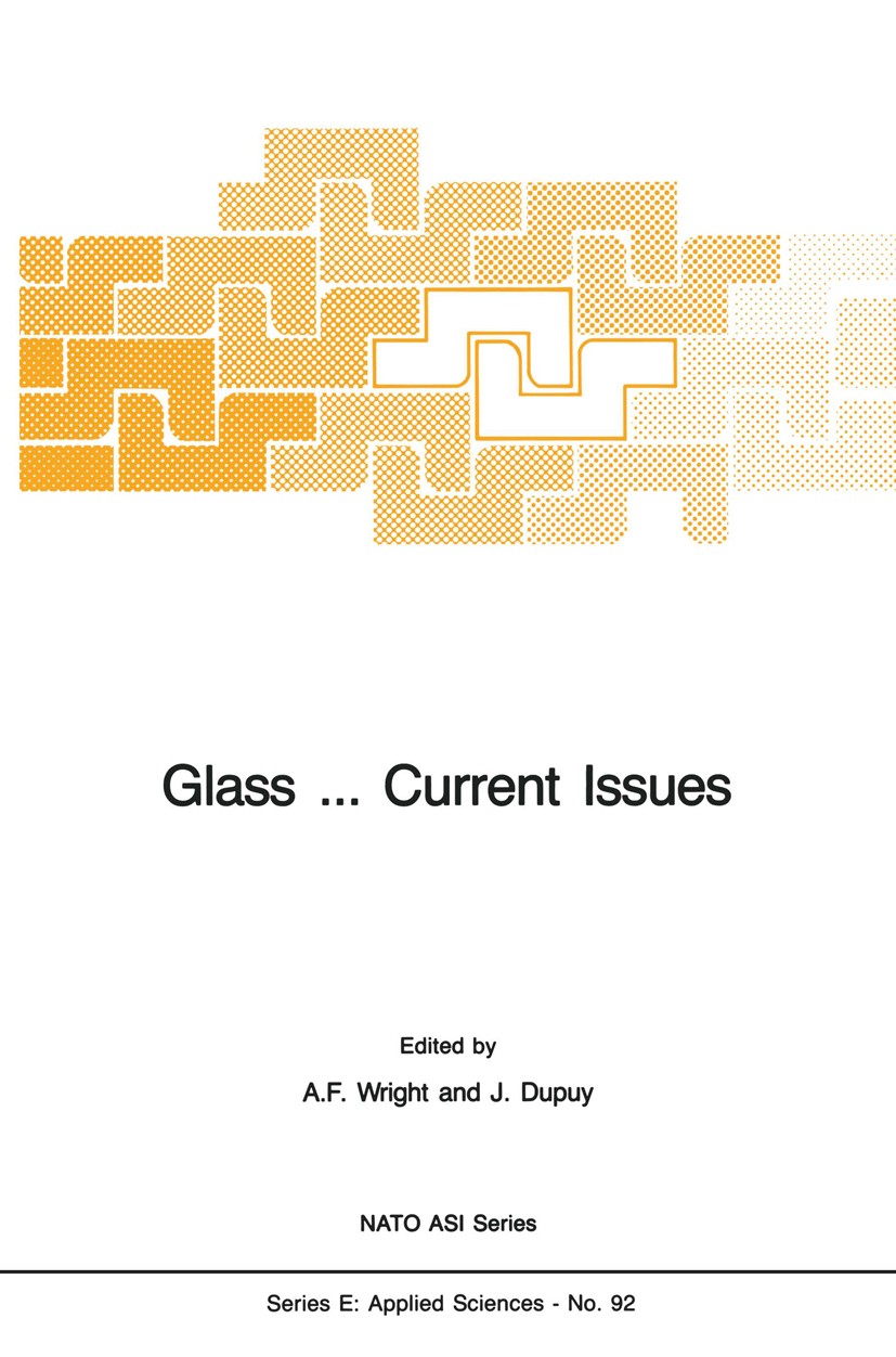 Titlebook: Glass … Current Issues; A. F. Wright,J. Dupuy Book 1985 Martinus Nijhoff Publishers, Dordrecht 1985 Polymer.ceramics.composite material.cr Titlebook: Glass … Current Issues; A. F. Wright,J. Dupuy Book 1985 Martinus Nijhoff Publishers, Dordrecht 1985 Polymer.ceramics.composite material.cr