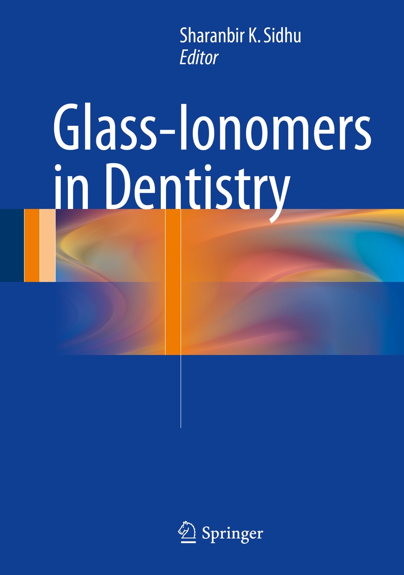 Titlebook: Glass-Ionomers in Dentistry; Sharan K. Sidhu Book 2016 Springer International Publishing Switzerland 2016 Adhesive Materials.Atraumatic Re Titlebook: Glass-Ionomers in Dentistry; Sharan K. Sidhu Book 2016 Springer International Publishing Switzerland 2016 Adhesive Materials.Atraumatic Re