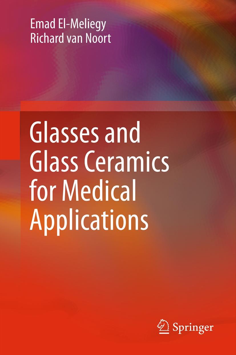 Titlebook: Glasses and Glass Ceramics for Medical Applications; Emad El-Meliegy,Richard Noort Book 2012 Springer Science+Business Media, LLC 2012 bio Titlebook: Glasses and Glass Ceramics for Medical Applications; Emad El-Meliegy,Richard Noort Book 2012 Springer Science+Business Media, LLC 2012 bio