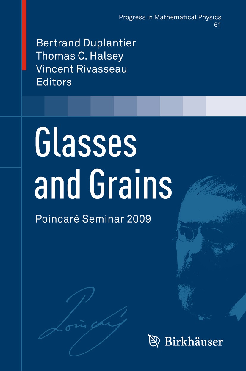 Titlebook: Glasses and Grains; Poincaré Seminar 200 Bertrand Duplantier,Thomas C. Halsey,Vincent Rivas Book 2011 Springer Basel AG 2011 colloidal glas Titlebook: Glasses and Grains; Poincaré Seminar 200 Bertrand Duplantier,Thomas C. Halsey,Vincent Rivas Book 2011 Springer Basel AG 2011 colloidal glas